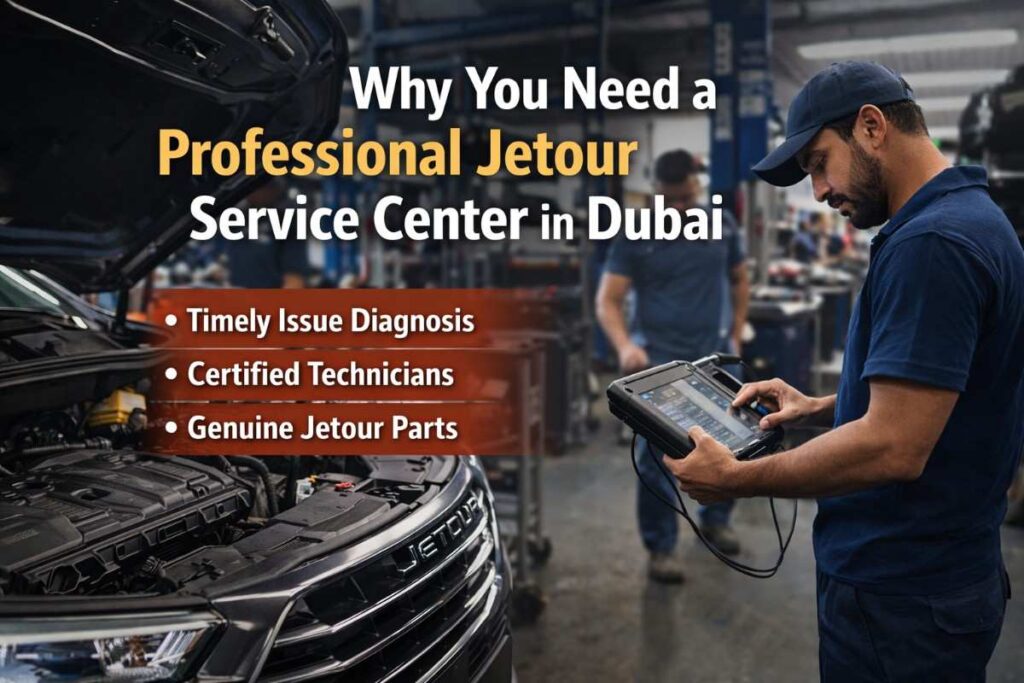 Why You Need a Professional Jetour Service Center in Dubai
